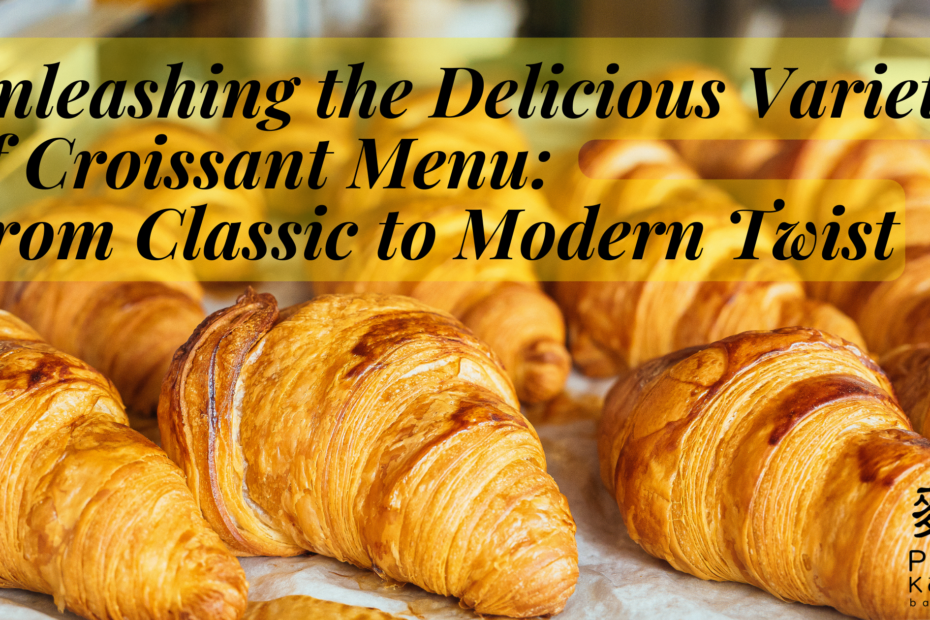 Unleashing the Delicious Variety of Croissant Menu From Classic to Modern Twist 1- Malaysia, Johor (JB) Wholesaler, Supplier, Supply, Supplies, PanKobo Japanese Bakery was established in year 2013.