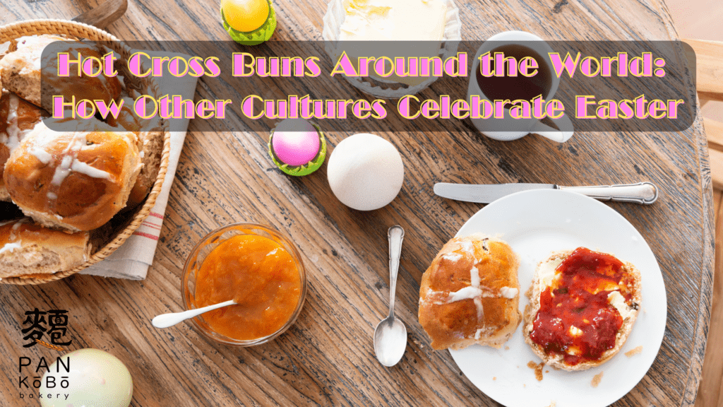 PanKoboBakery Hot Cross Buns Around the World How Other Cultures Celebrate Easter 1- Malaysia, Johor (JB) Wholesaler, Supplier, Supply, Supplies, PanKobo Japanese Bakery was established in year 2013.